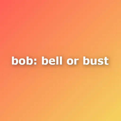 BoB: Bell or Bust