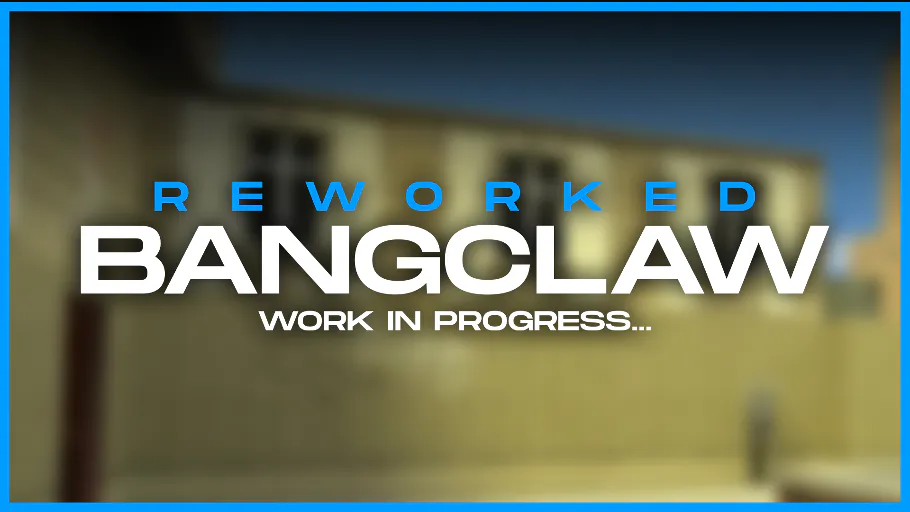 Bangclaw Reworked
