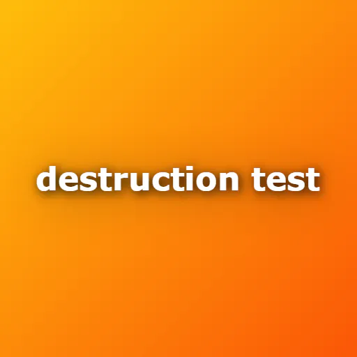 Destruction Test