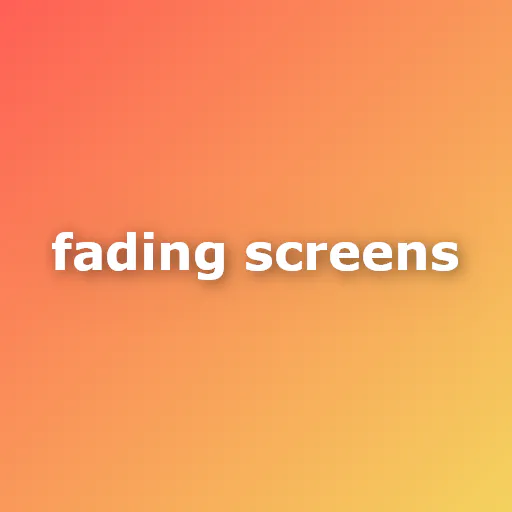 Fading screens