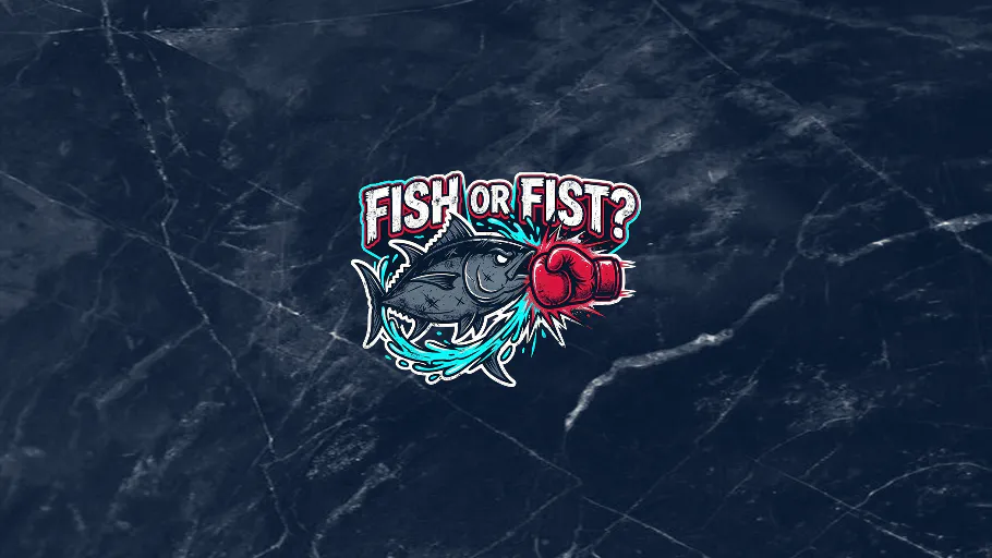 Fish or Fist?