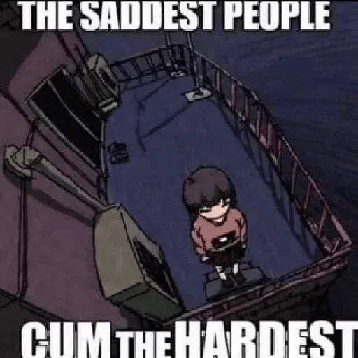 the_saddest_people_cum_the_hardest.png