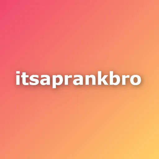 ItsAPrankBro