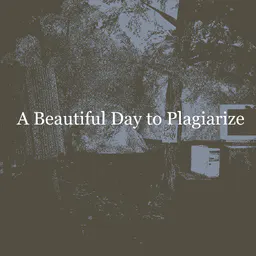 A Beautiful Day to Plagiarize thumbnail