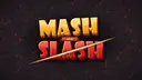 Mash and Slash